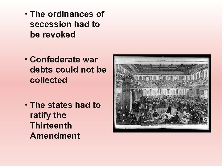  • The ordinances of secession had to be revoked • Confederate war debts