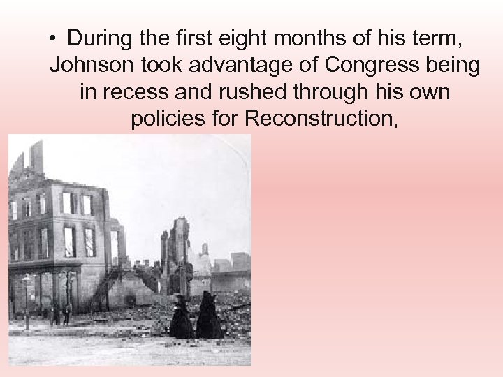  • During the first eight months of his term, Johnson took advantage of