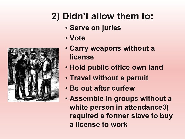 2) Didn’t allow them to: • Serve on juries • Vote • Carry weapons