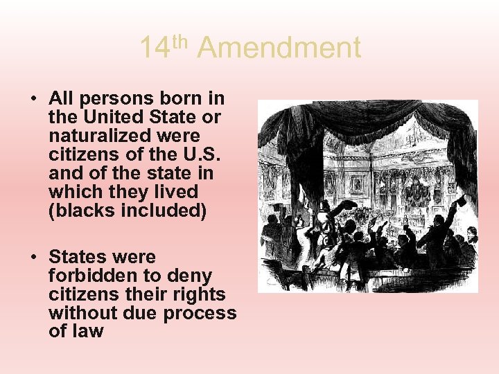 14 th Amendment • All persons born in the United State or naturalized were