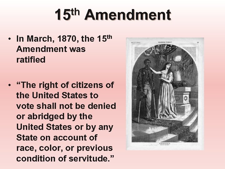 15 th Amendment • In March, 1870, the 15 th Amendment was ratified •