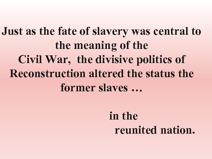 Just as the fate of slavery was central to the meaning of the Civil