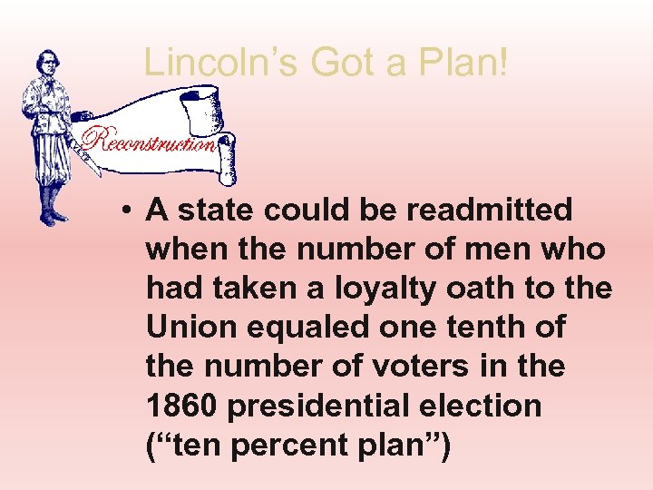 Lincoln’s Got a Plan! • A state could be readmitted when the number of