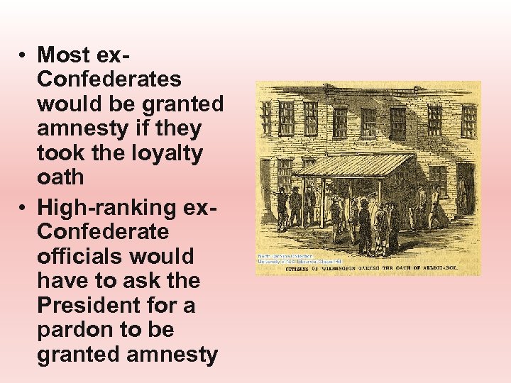  • Most ex. Confederates would be granted amnesty if they took the loyalty