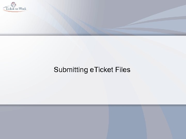 Submitting e. Ticket Files 