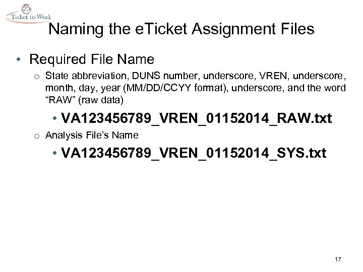 Naming the e. Ticket Assignment Files • Required File Name o State abbreviation, DUNS