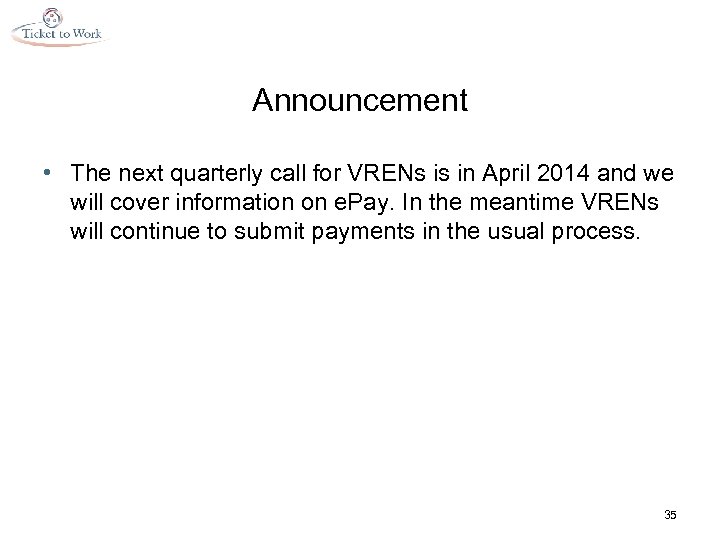 Announcement • The next quarterly call for VRENs is in April 2014 and we