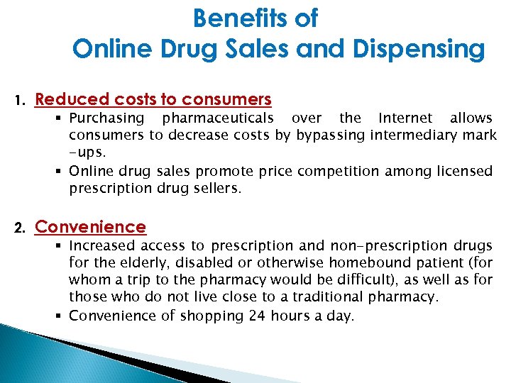 Benefits of Online Drug Sales and Dispensing 1. Reduced costs to consumers 2. Convenience