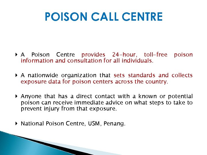 POISON CALL CENTRE A Poison Centre provides 24 -hour, toll-free information and consultation for