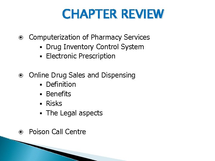 CHAPTER REVIEW Computerization of Pharmacy Services § Drug Inventory Control System § Electronic Prescription