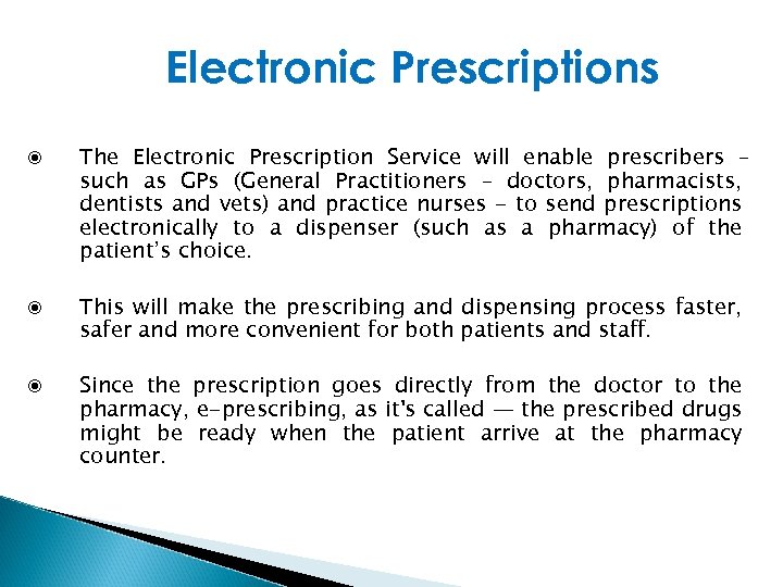 Electronic Prescriptions The Electronic Prescription Service will enable prescribers – such as GPs (General