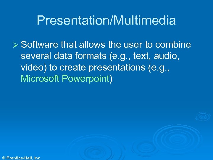 Presentation/Multimedia Ø Software that allows the user to combine several data formats (e. g.