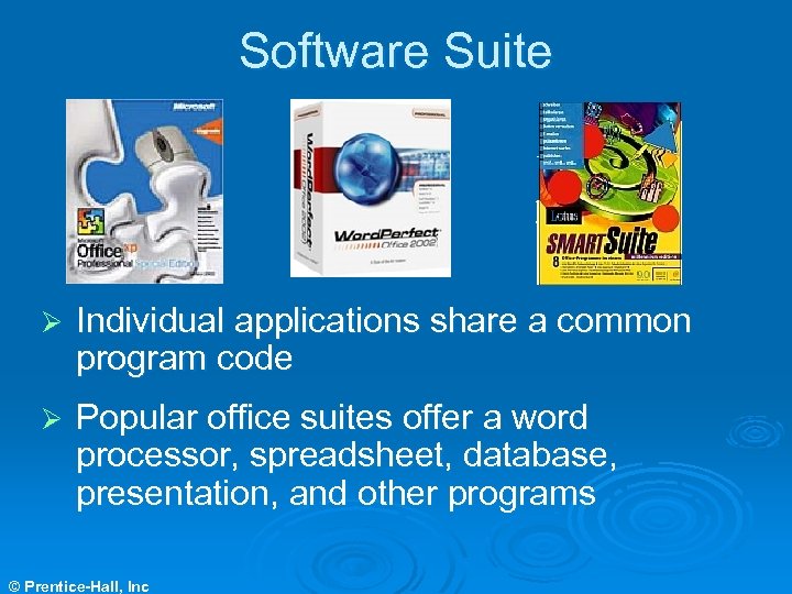 Software Suite Ø Individual applications share a common program code Ø Popular office suites