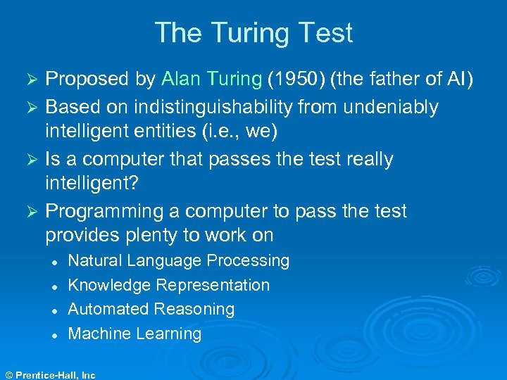 The Turing Test Proposed by Alan Turing (1950) (the father of AI) Ø Based