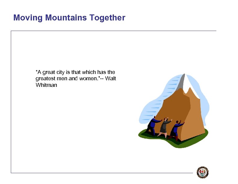 Moving Mountains Together “A great city is that which has the greatest men and