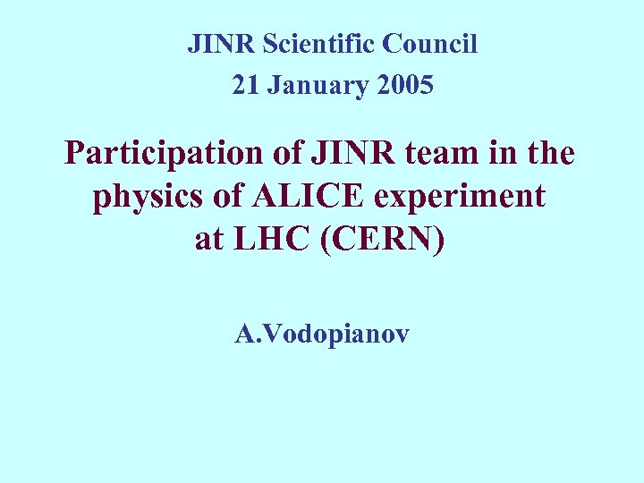 JINR Scientific Council 21 January 2005 Participation of JINR team in the physics of