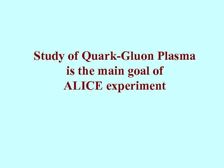 Study of Quark-Gluon Plasma is the main goal of ALICE experiment 