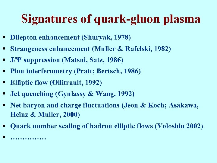 Signatures of quark-gluon plasma § Dilepton enhancement (Shuryak, 1978) § Strangeness enhancement (Muller &