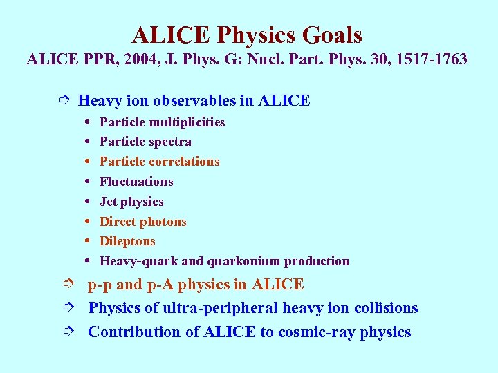 ALICE Physics Goals ALICE PPR, 2004, J. Phys. G: Nucl. Part. Phys. 30, 1517