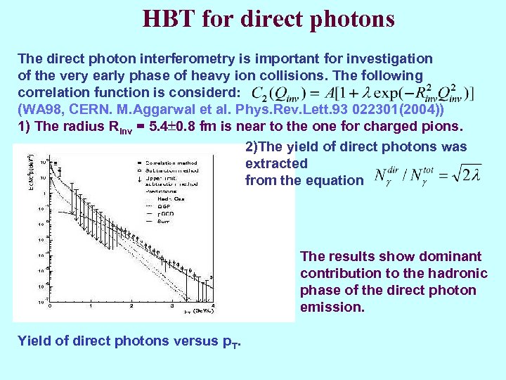 HBT for direct photons The direct photon interferometry is important for investigation of the