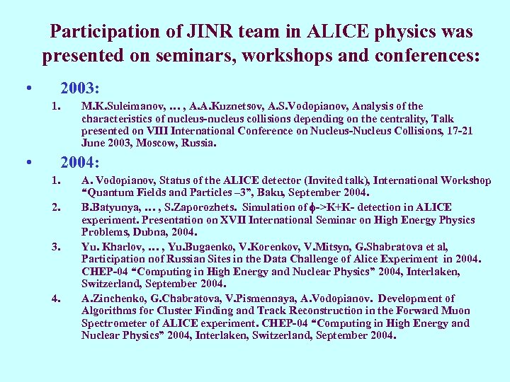 Participation of JINR team in ALICE physics was presented on seminars, workshops and conferences: