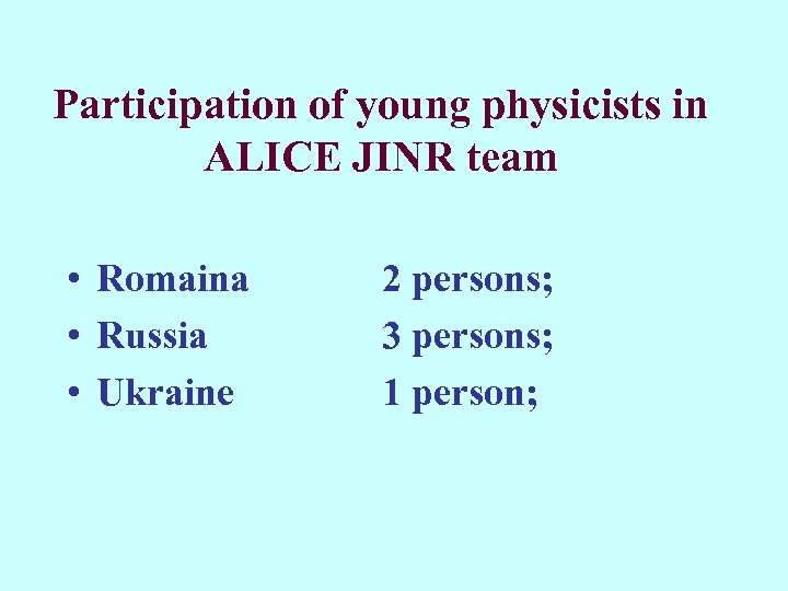 Participation of young physicists in ALICE JINR team • Romaina • Russia • Ukraine