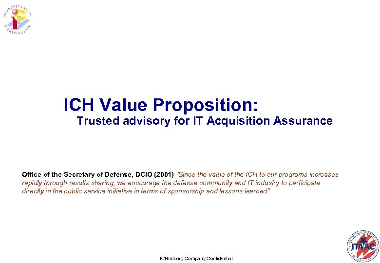 ICH Value Proposition: Trusted advisory for IT Acquisition Assurance Office of the Secretary of