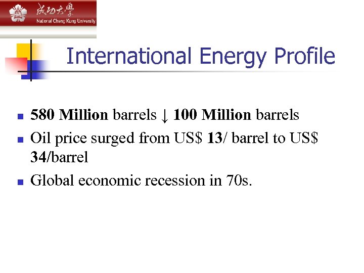International Energy Profile n n n 580 Million barrels ↓ 100 Million barrels Oil