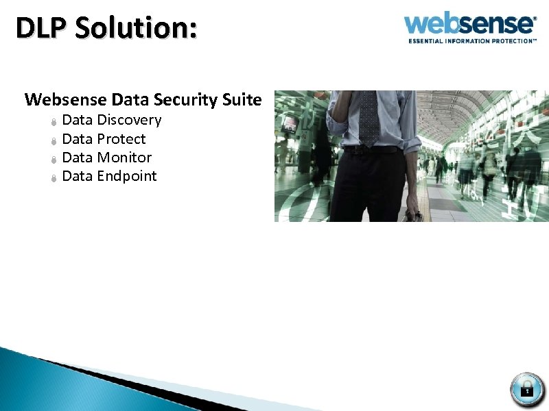  DLP Solution: Websense Data Security Suite Data Discovery Ï Data Protect Ï Data