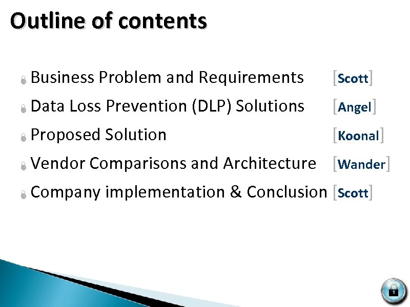  Outline of contents Ï Business Problem and Requirements [Scott] Ï Data Loss Prevention
