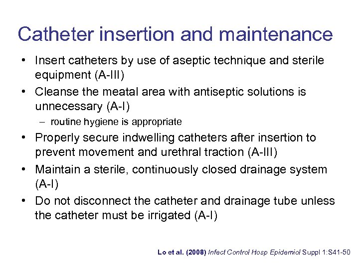 Catheter insertion and maintenance • Insert catheters by use of aseptic technique and sterile