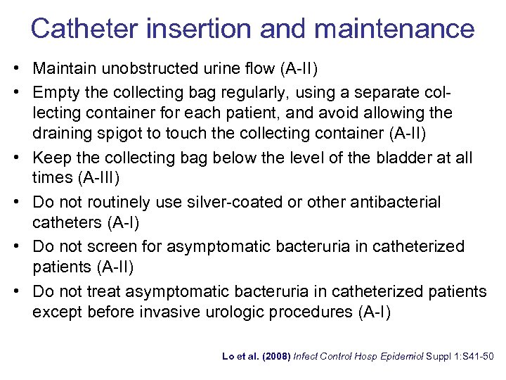 Catheter insertion and maintenance • Maintain unobstructed urine ﬂow (A-II) • Empty the collecting