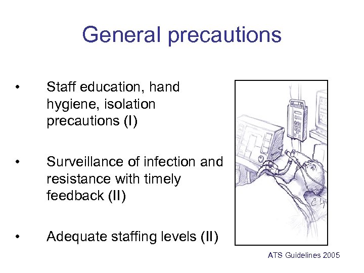 General precautions • Staff education, hand hygiene, isolation precautions (I) • Surveillance of infection