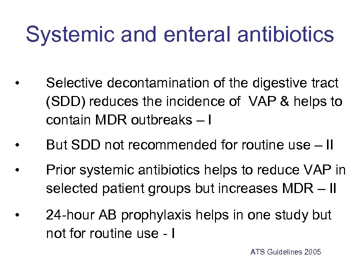 Systemic and enteral antibiotics • Selective decontamination of the digestive tract (SDD) reduces the