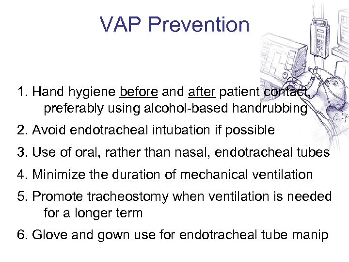 VAP Prevention 1. Hand hygiene before and after patient contact, preferably using alcohol-based handrubbing