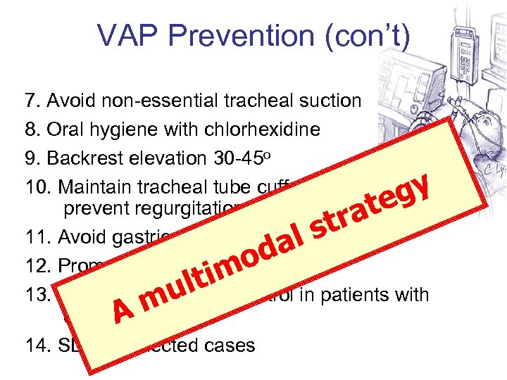 VAP Prevention (con’t) 7. Avoid non-essential tracheal suction 8. Oral hygiene with chlorhexidine 9.