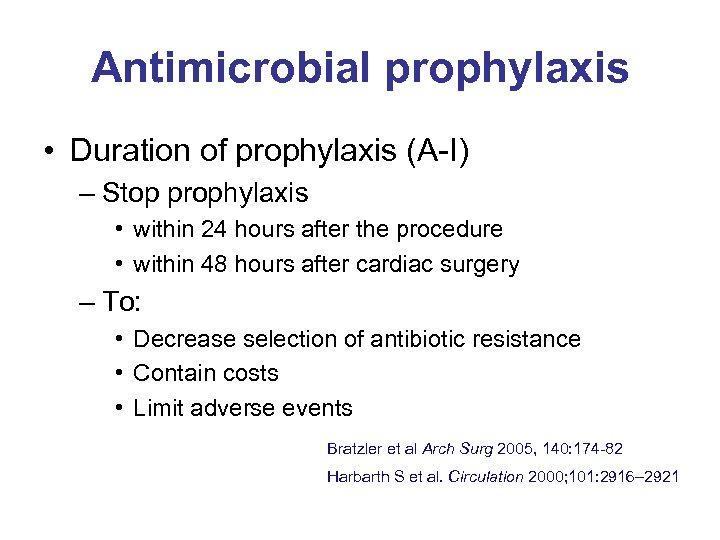 Antimicrobial prophylaxis • Duration of prophylaxis (A-I) – Stop prophylaxis • within 24 hours