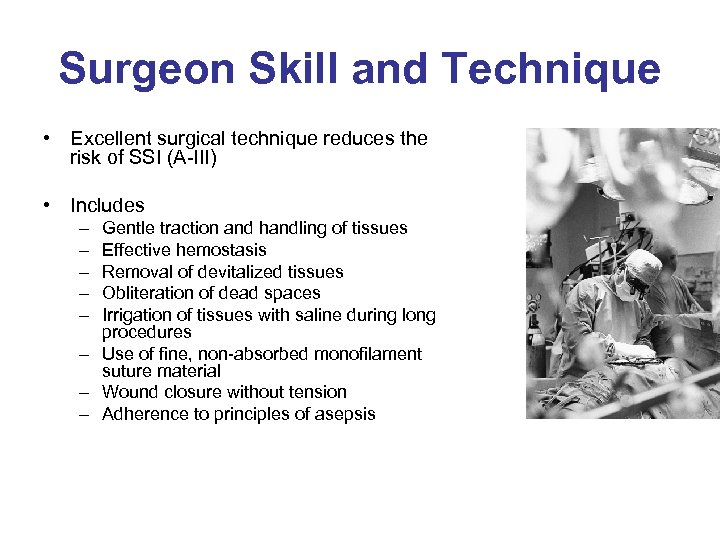 Surgeon Skill and Technique • Excellent surgical technique reduces the risk of SSI (A-III)