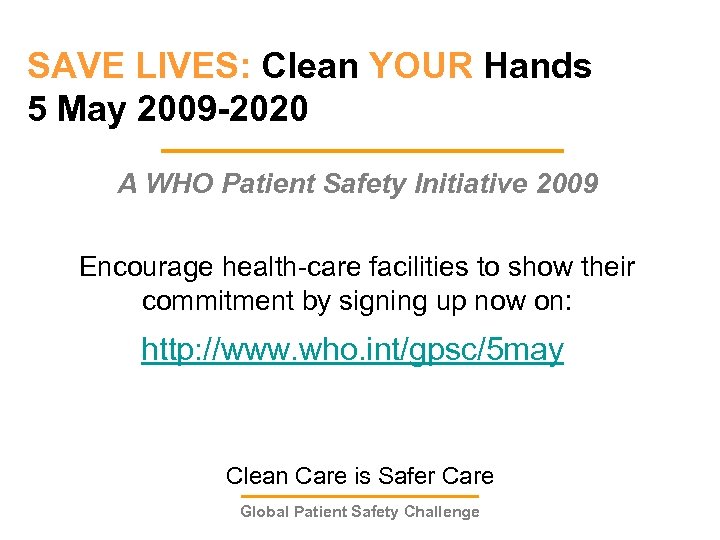 SAVE LIVES: Clean YOUR Hands 5 May 2009 -2020 A WHO Patient Safety Initiative