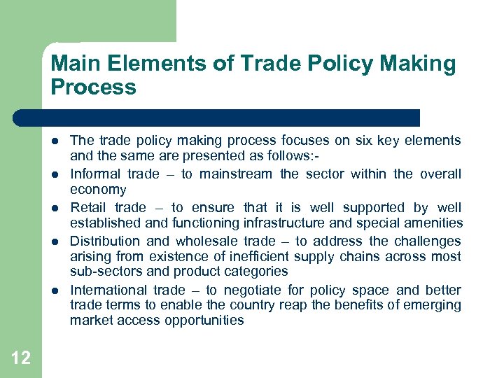 Main Elements of Trade Policy Making Process l l l 12 The trade policy