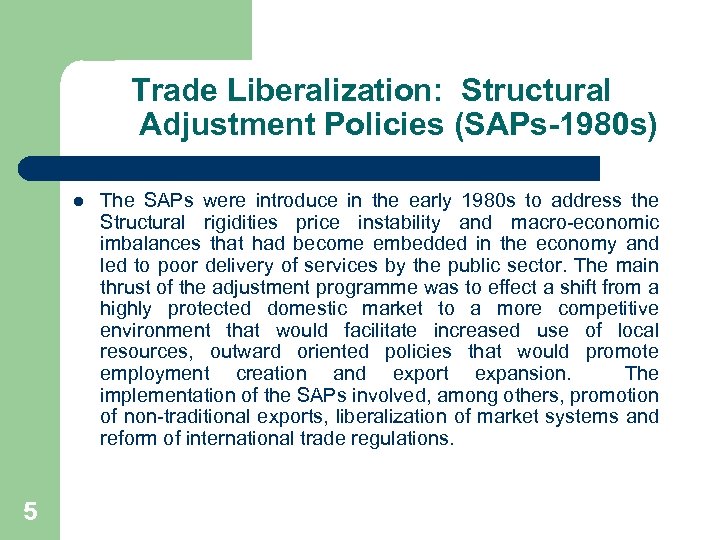 Trade Liberalization: Structural Adjustment Policies (SAPs-1980 s) l 5 The SAPs were introduce in