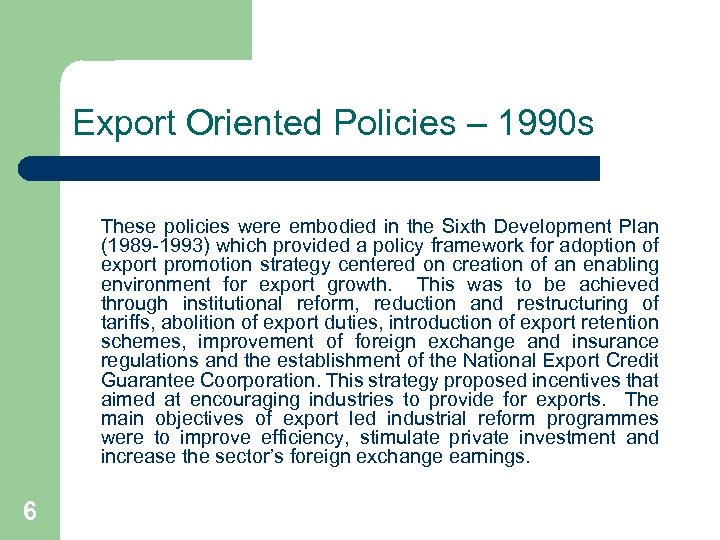 Export Oriented Policies – 1990 s These policies were embodied in the Sixth Development