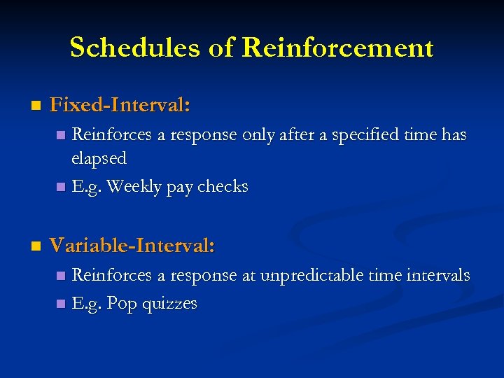 Schedules of Reinforcement n Fixed-Interval: Reinforces a response only after a specified time has