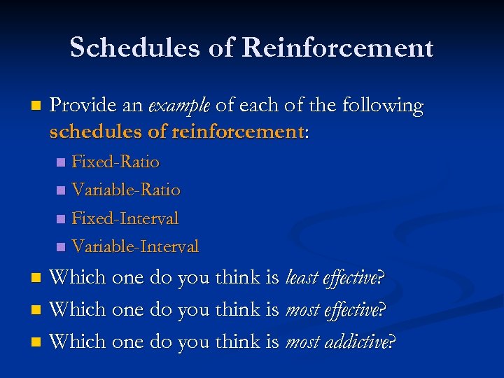 Schedules of Reinforcement n Provide an example of each of the following schedules of