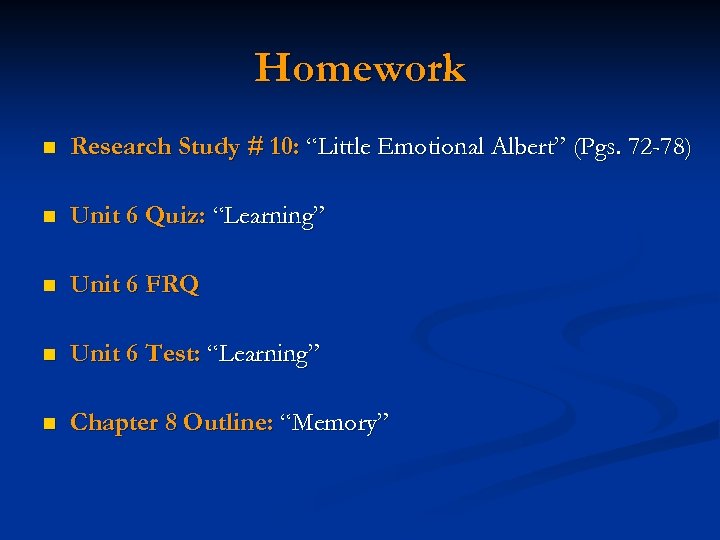 Homework n Research Study # 10: “Little Emotional Albert” (Pgs. 72 -78) n Unit