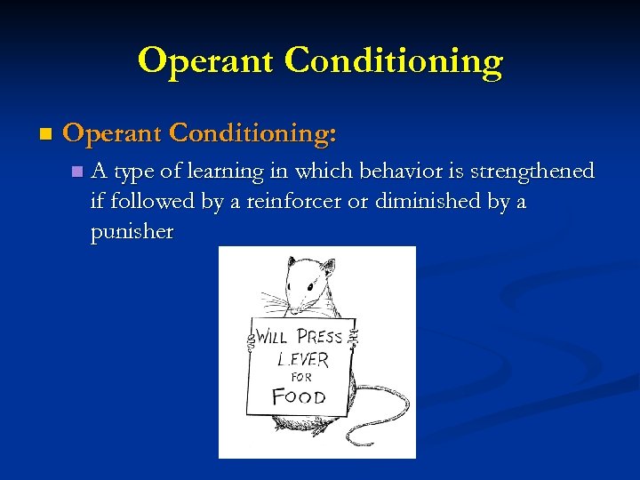 Operant Conditioning n Operant Conditioning: n A type of learning in which behavior is