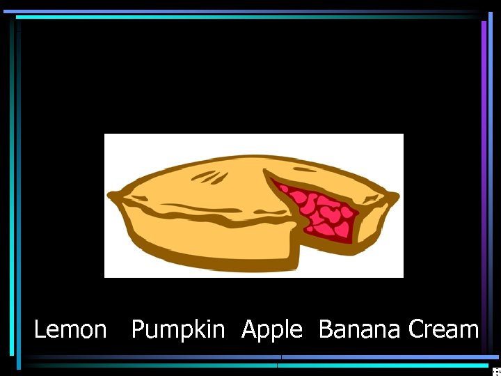 Lemon Pumpkin Apple Banana Cream 