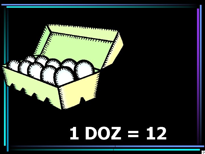 1 DOZ = 12 