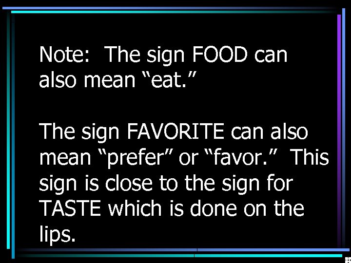 Note: The sign FOOD can also mean “eat. ” The sign FAVORITE can also