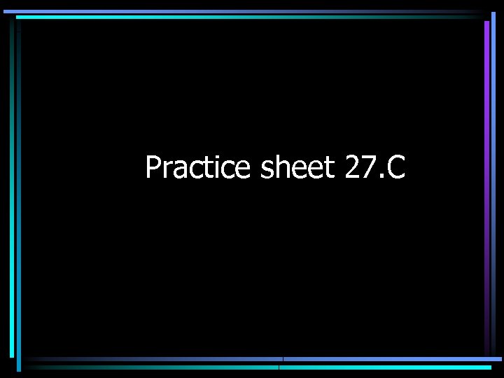 Practice sheet 27. C 